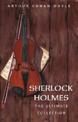 [Sherlock Holmes 01] • Arthur Conan Doyle · the Complete Sherlock Holmes